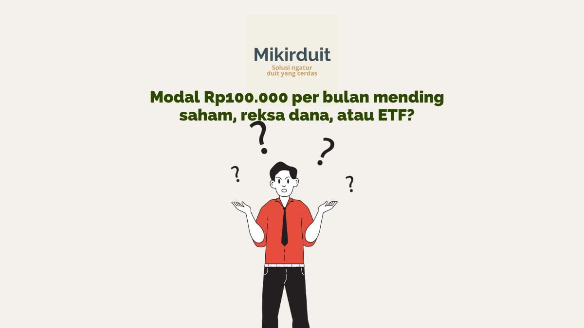 Investasi Modal Rp100.000  per Bulan, Pilih Saham, Reksa Dana, atau ETF?